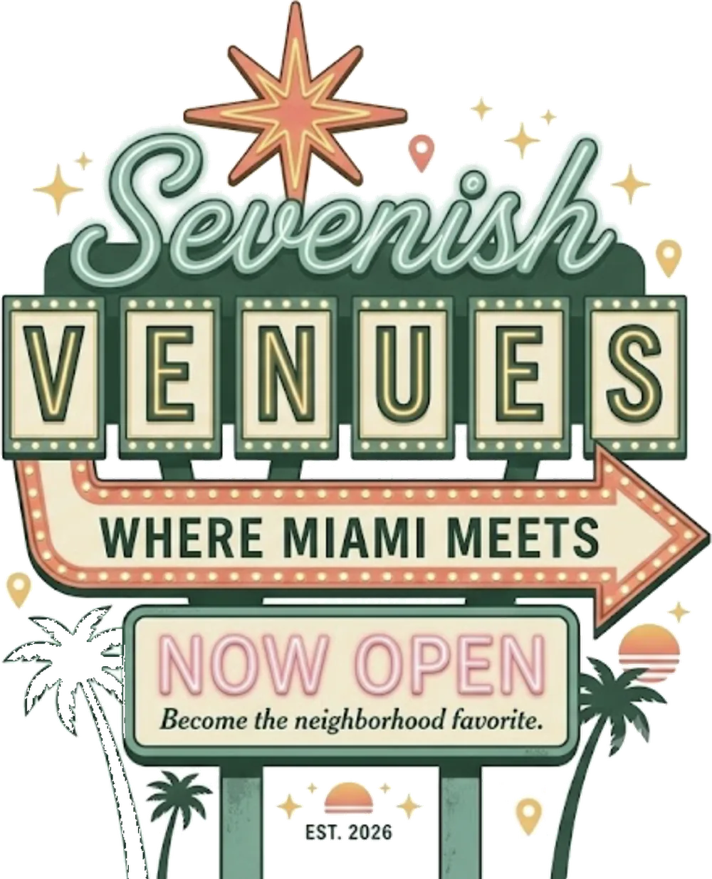 A retro Las Vegas-style marquee sign reading: Sevenish Venues, Where Miami Meets, Now Open, Become the neighborhood favorite, Est. 2026